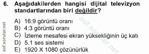 6. soru: Aşağıdakilerden hangisi dijital televizyon standartlarından biri değildir? A) 16:9 görüntü oranı B) 4:3 görüntü oranı…