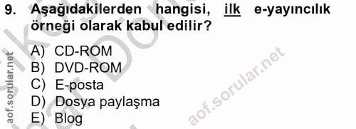 9. soru: Aşağıdakilerden hangisi, ilk e-yayıncılık örneği olarak kabul edilir? A) CD-ROM •B) DVD-ROM C) E-posta D) Dosya payla…