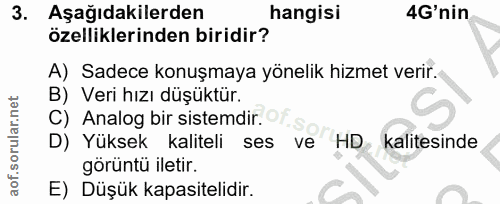 3. soru: Aşağıdakilerden hangisi 4G'nin özelliklerinden biridir? A) Sadece konuşmaya yönelik hizmet verir. B) Veri hızı düşükt…
