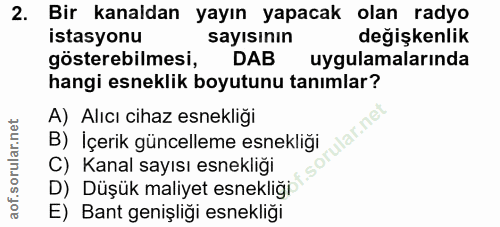 2. soru: Bir kanaldan yayın yapacak olan radyo istasyonu sayısinın değişkenlik gösterebilmesi, DAB uygulamalarinda hangi esnek…