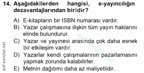 14. soru: Aşağıdakilerden hangisi, e-yayıncılığın dezavantajlarından biridir? A) E-kitapların bir ISBN numarası vardır. B) Yaza…