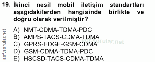 19. soru: Ikinci nesil mobil iletişim standartları aşağıdakilerden hangisinde birlikte ve doğru olarak verilmiştir? A) NMT-CDMA…