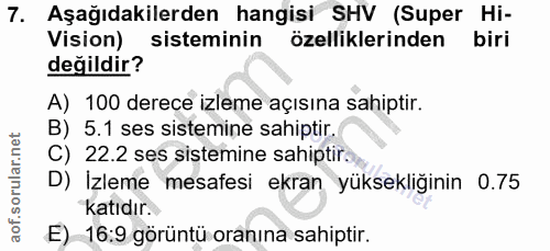 7. soru: Aşağıdakilerden hangisi SHV (Super Hi- Vision) sisteminin özelliklerinden biri değildir? A) 100 derece izleme açısına…