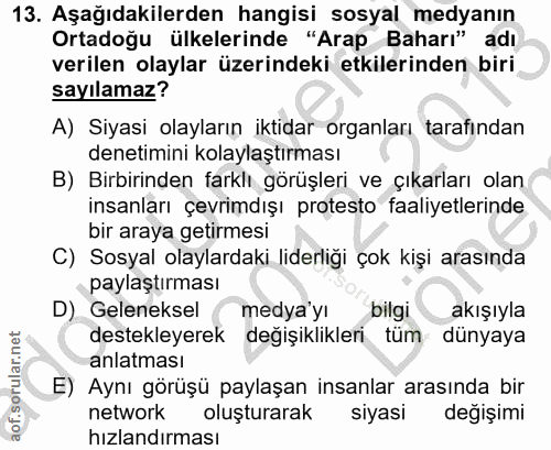 13. soru: Aşağıdakilerden hangisi sosyal medyanın Ortadoğu ülkelerinde "Arap Baharı" adı verilen olaylar üzerindeki etkilerinde…