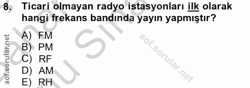 8. soru: Ticari olmayan radyo istasyonları ilk olarak hangi frekans bandında yayın yapmıştır? A) FM aof sorulannet B) PM C) RF…