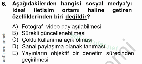 6. soru: Aşağıdakilerden hangisi sosyal medya'yı ideal iletişim ortamı haline getiren özelliklerinden biri değildir? A) Fotoğr…