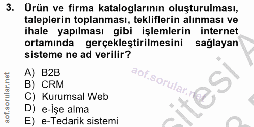 3. soru: Ürün ve firma kataloglarının oluşturulması, taleplerin toplanması, tekliflerin alınması ve ihale yapılması gibi işlem…