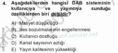 4. soru: Aşağıdakilerden hangisi DAB sisteminin kullanıcıya ve yayıncıya sunduğu özelliklerden biri değildir? A) Maliyet düşük…
