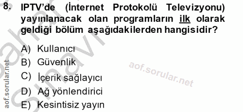 8. soru: IPTV'de (Internet Protokolü Televizyonu) yayınlanacak olan programların ilk olarak geldigi bölüm aşağıdakilerden hang…