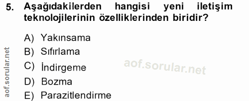 5. soru: Aşağıdakilerden hangisi yeni iletişim teknolojilerinin özelliklerinden biridir? A) Yakınsama B) Sıfirlama C) Indirgem…