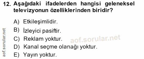 12. soru: Aşağıdaki ifadelerden hangisi geleneksel televizyonun özelliklerinden biridir? A) Etkileşimlidir. B) Izleyici pasifti…
