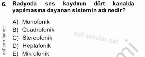6. soru: Radyoda ses kaydının dört kanalda yapılmasına dayanan sistemin adı nedir? A) Monofonik B) Quadrofonik C) Stereofonik…