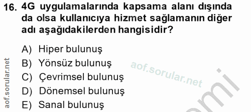 16. soru: 4G uygulamalarında kapsama alanı dışında da olsa kullanıcıya hizmet sağlamanın diğer adı aşağıdakilerden hangisidir?…