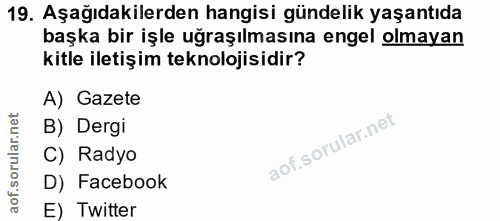 19. soru: Aşağıdakilerden hangisi gündelik yaşantıda başka bir işle uğraşılmasına engel olmayan kitle iletiş im teknolojisidir?…