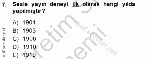 7. soru: Sesle yayın deneyi ilk olarak hangi yılda yapılmıştır? A) 1901 B) 1903 S C) 1906 ena Crular.net D) 1910 E) -1919