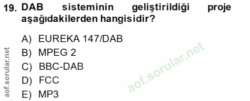 19. soru: DAB sisteminin geliştirildiği proje aşağıdakilerden hangisidir? A) EUREKA 147/DAB B) MPEG 2 C) BBC-DAB D) FCC E) MP3
