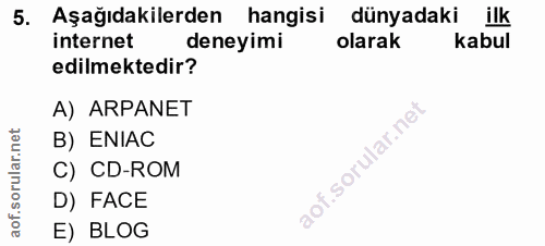 5. soru: Aşağıdakilerden hangisi dünyadaki ilk internet deneyimi olarak Kabul edilmektedir? A) ARPANET B) ENIAC C) CD-ROM D) F…