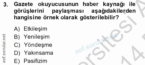 3. soru: Gazete okuyucusunun haber kaynağı ile görüşlerini paylaşması aşağıdakilerden hangisine örnek olarak gösterilebilir? A…