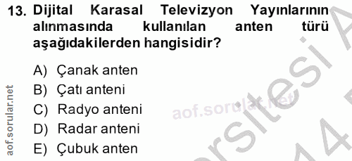 13. soru: Dijital Karasal Televizyon Yayınlarının alınmasında kullanılan anten türü aşağıdakilerden hangisidir? A) Çanak anten…