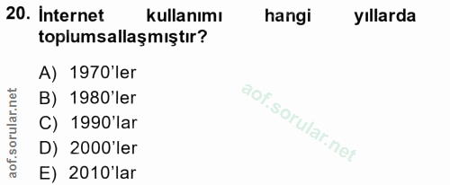 20. soru: internet kullanımı hangi yıllarda toplumsallaşmıştır? A) 1970'ler net B) 1980'ler C) 1990'lar D) 2000'ler of. E) 2010…