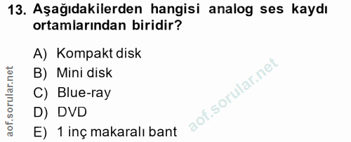 13. soru: Aşağıdakilerden hangisi analog ses kaydı ortamlarından biridir? A) Kompakt disk B) Mini disk C) Blue-ray D) DVD E) 1…