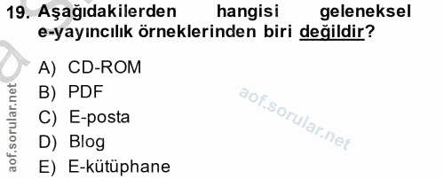 19. soru: Aşağıdakilerden hangisi geleneksel e-yayıncılık örneklerinden biri değildir? A) CD-ROM B) PDF C) E-posta D) Blog E) E…