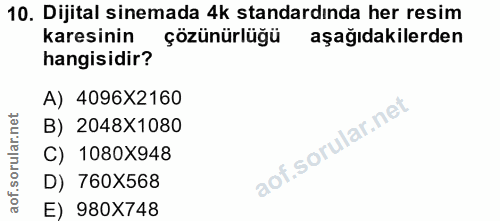 10. soru: Dijital sinemada 4k standardında her resim karesinin çözünürlüğü aşağıdakilerden hangisidir? A) 4096X2160 B) 2048X108…