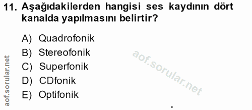 11. soru: Aşağıdakilerden hangisi ses kaydının dört kanalda yapılmasını belirtir? A) Quadrofonik B) Stereofonik C) Superfonik D…