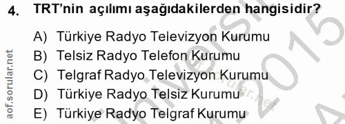 4. soru: TRT'nin açılımı aşağıdakilerden hangisidir? A) Türkiye Radyo Televizyon Kurumu B) Telsiz Radyo Telefon Kurumu C) Telg…