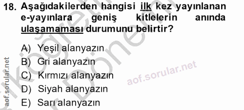 18. soru: Aşağıdakilerden hangisi ilk kez yayınlanan e-yayınlara geniş kitlelerin aninda ulaşamaması durumunu belirtir? A) Yeşi…