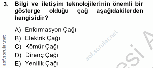3. soru: Bilgi ve iletişim teknolojilerinin önemli bir gösterge oldugu çag aşağıdakilerden hangisidir? A) Enformasyon Çağı B)…