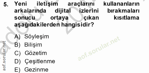 5. soru: Yeni iletişim araçlarını kullananların arkalarında dijital izlerini bırakmaları sonucu ortaya çıkan kısıtlama aşağıda…