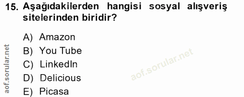 15. soru: Aşağıdakilerden hangisi sosyal alışveriş sitelerinden biridir? A) Amazon B) You Tube C) Linkedin D) Delicious E) Picasa