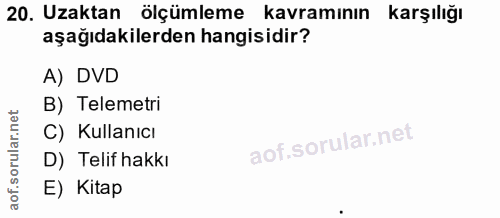 20. soru: Uzaktan ölçümleme kavramının karşılığı aşağıdakilerden hangisidir? A) DVD B) Telemetri C) Kullanıcı D) Telif hakkı E)…