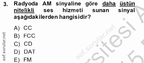 3. soru: Radyoda AM sinyaline göre daha üstün nitelikli ses hizmeti sunan sinyal aşağıdakilerden hangisidir? A) CC B) FCC site…