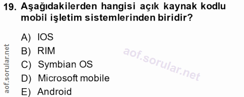 19. soru: Aşağıdakilerden hangisi açık kaynak kodlu mobil işletim sistemlerinden biridir? A) IOS B) RIM C) Symbian OS D) Micros…
