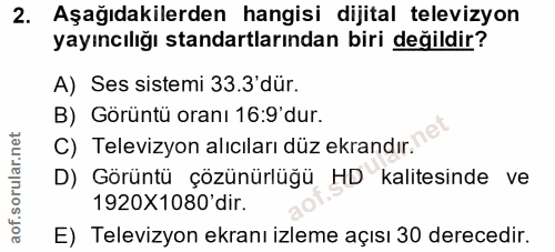 2. soru: Aşağıdakilerden hangisi dijital televizyon yayıncılığı standartlarından biri değildir? A) Ses sistemi 33.3'dür. B) Gö…