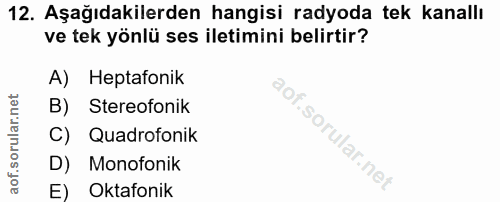 12. soru: Aşağıdakilerden hangisi radyoda tek kanallı ve tek yönlü ses iletimini belirtir? A) Heptafonik B) Stereofonik C) Quad…