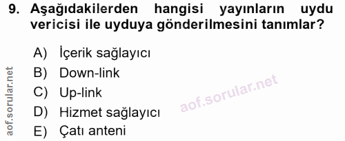 9. soru: Aşağıdakilerden hangisi yayınların uydu vericisi ile uyduya gönderilmesini tanımlar? A) Içerik sağlayıcı B) Down-link…