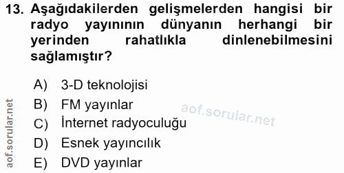 13. soru: Aşağıdakilerden gelişmelerden hangisi bir radyo yayınının dünyanın herhangi bir yerinden rahatlıkla dinlenebilmesini…