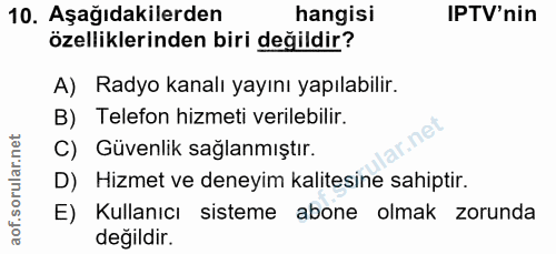 10. soru: Aşağıdakilerden hangisi IPTV'nin özelliklerinden biri değildir? A) Radyo kanalı yayını yapılabilir. B) Telefon hizmet…