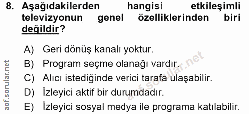8. soru: Aşağıdakilerden hangisi etkileşimli televizyonun genel özelliklerinden biri değildir? A) Geri dönüş kanalı yoktur. B)…