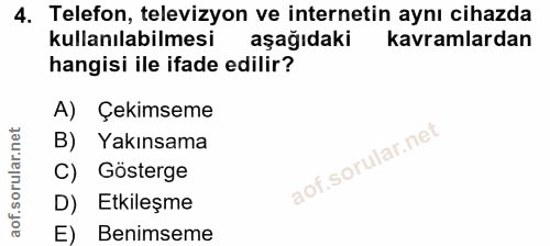 4. soru: Telefon, televizyon ve internetin aynı cihazda kullanılabilmesi aşağıdaki kavramlardan hangisi ile ifade edilir? A) Ç…
