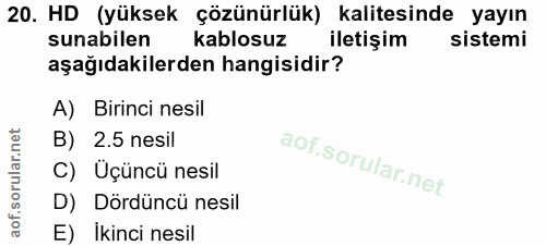 20. soru: HD (yüksek çözünürlük) kalitesinde yayın sunabilen kablosuz iletişim sistemi aşağıdakilerden hangisidir? A) Birinci n…