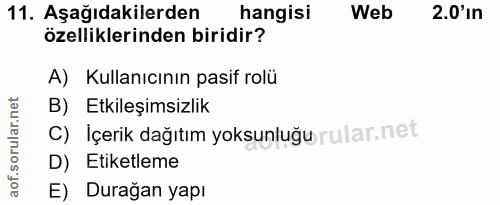 11. soru: Aşağıdakilerden hangisi Web 2.0'in özelliklerinden biridir? A) Kullanıcının pasif rolü B) Etkileşimsizlik C) İçerik d…