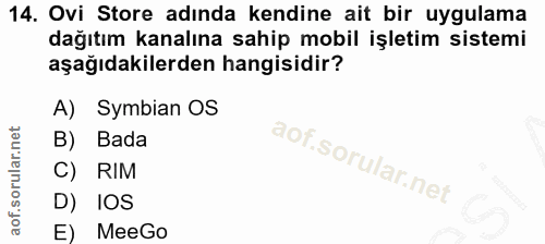 14. soru: Ovi Store adında kendine ait bir uygulama dağıtım kanalına sahip mobil işletim sistemi aşağıdakilerden hangisidir? A)…