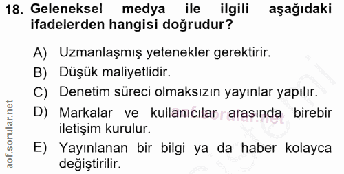 18. soru: Geleneksel medya ile ilgili aşağıdaki ifadelerden hangisi doğrudur? A) Uzmanlaşmış yetenekler gerektirir. B) Düşük ma…
