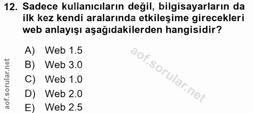 12. soru: Sadece kullanıcıların değil, bilgisayarların da ilk kez kendi aralarında etkileşime girecekleri web anlayışı aşağıdak…