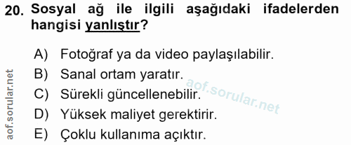 20. soru: Sosyal ağ ile ilgili aşağıdaki ifadelerden hangisi yanlıştır? A) Fotoğraf ya da video paylaşılabilir. B) Sanal ortam…