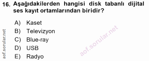 16. soru: Aşağıdakilerden hangisi disk tabanlı dijital ses kayıt ortamlarından biridir? A) Kaset B) Televizyon C) Blue-ray D) U…